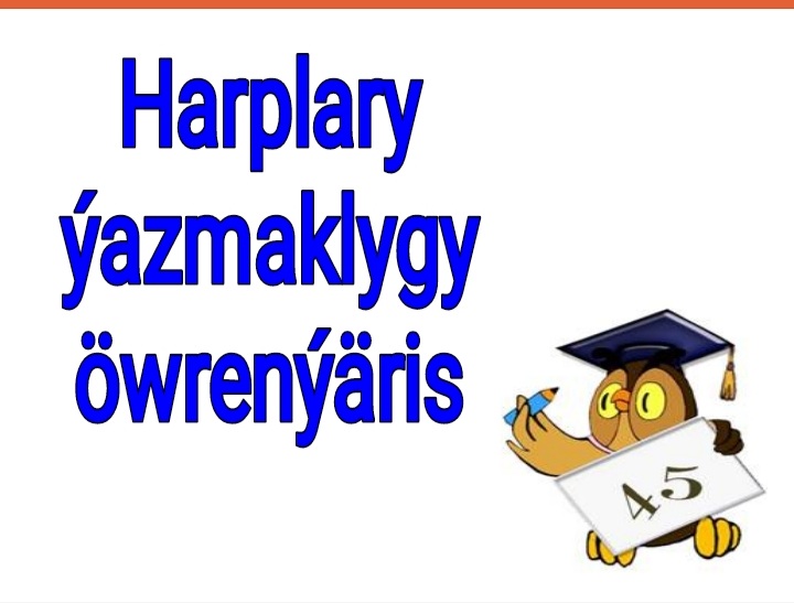 HARPLARY YAZMAKLYGY OWRENMEK IV